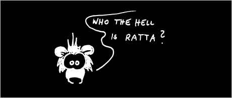 Someone asking Who the hell is Ratta